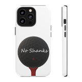 No Shanks Phone Case