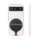 No Shanks Phone Case