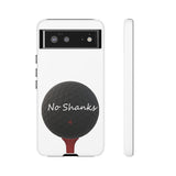 No Shanks Phone Case